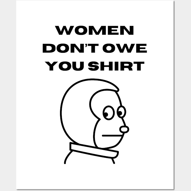 Women don't owe your shirt Wall Art by Tee Shop